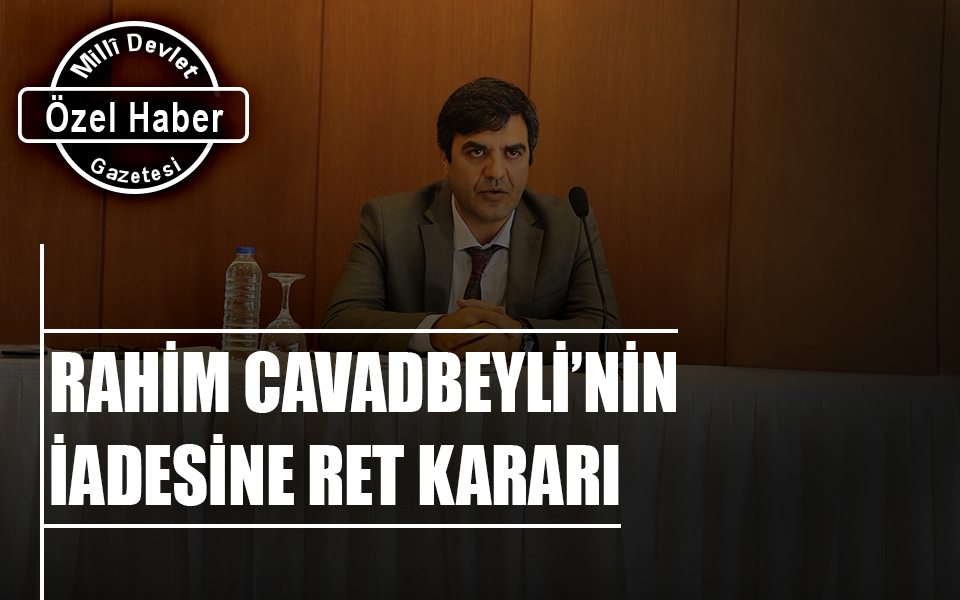 927770RAHİM CAVADBEYLİ’NİN İADESİNE RET KARARI.jpg